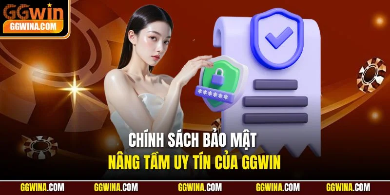 Chính sách bảo mật nâng tầm uy tín của GGWIN