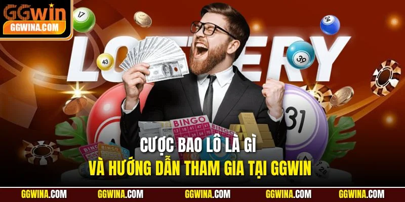 Cược bao lô là gì và hướng dẫn tham gia tại GGWIN