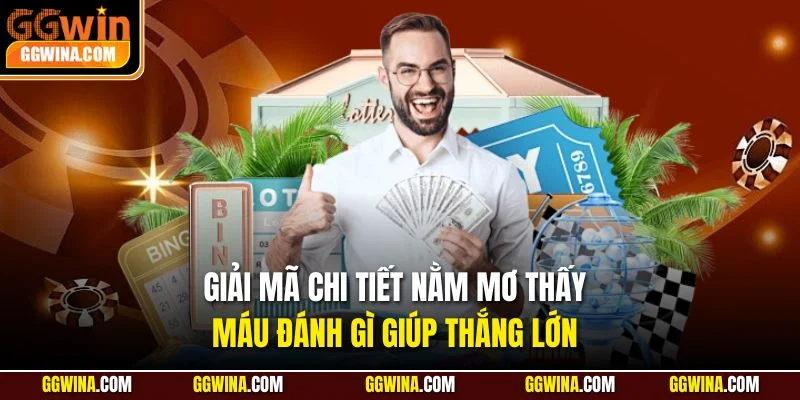 Giải mã chi tiết nằm mơ thấy máu đánh gì giúp thắng lớn