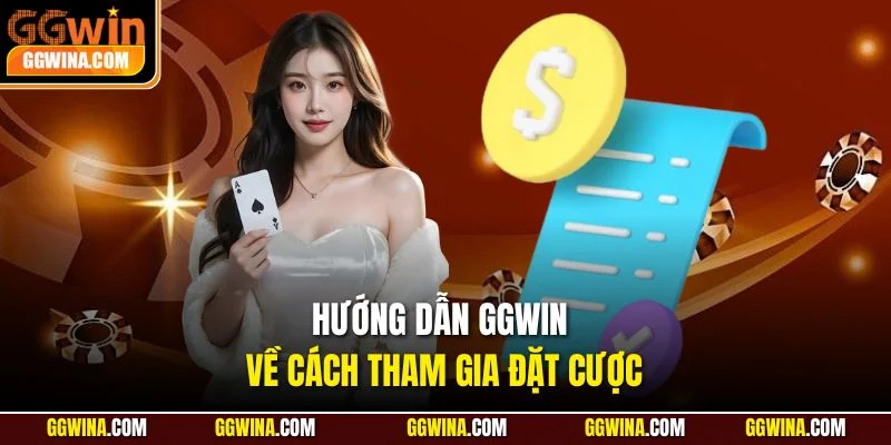 Hướng dẫn GGWIN về cách tham gia đặt cược