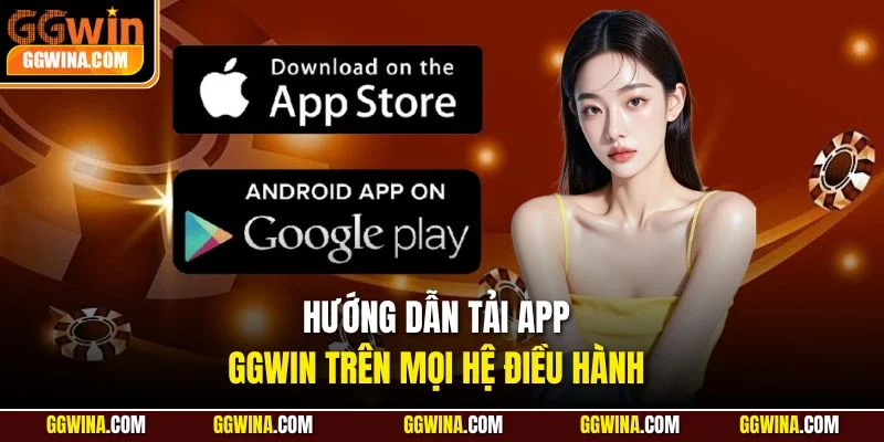 Hướng dẫn tải app GGWIN trên mọi hệ điều hành
