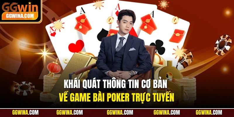 Khái quát thông tin cơ bản về game bài Poker trực tuyến