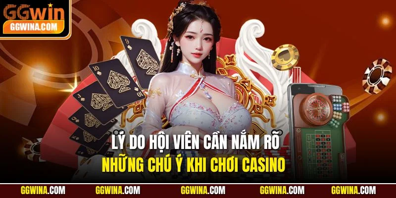 Lý do hội viên cần nắm rõ những chú ý khi chơi casino