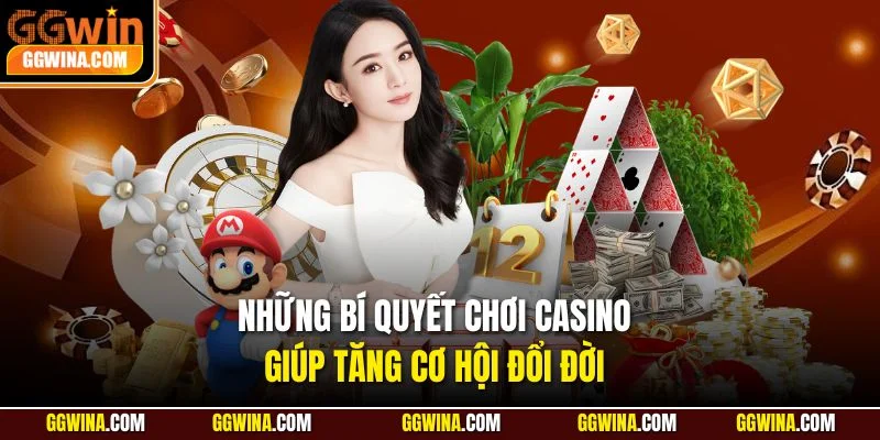 Những bí quyết chơi casino giúp tăng cơ hội đổi đời
