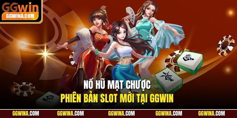 Nổ hũ Mạt Chược, phiên bản slot mới tại GGWIN