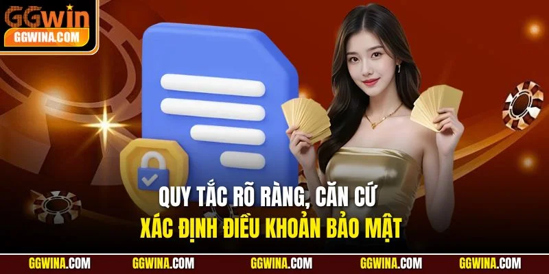 Quy tắc rõ ràng, căn cứ xác định điều khoản bảo mật