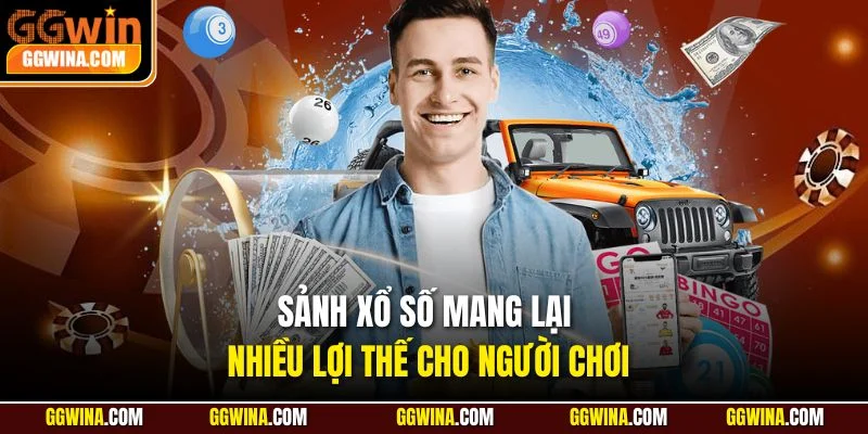 Sảnh xổ số mang lại nhiều lợi thế cho người chơi