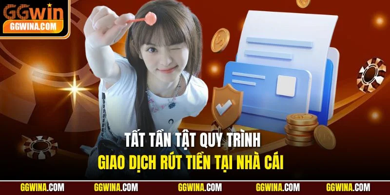 Tất tần tật quy trình giao dịch rút tiền tại nhà cái 