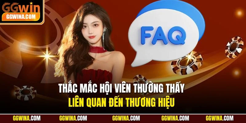 Thắc mắc hội viên thường thấy liên quan đến thương hiệu