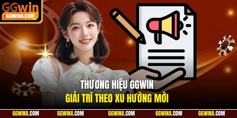 Thương hiệu GGWIN giải trí theo xu hướng mới