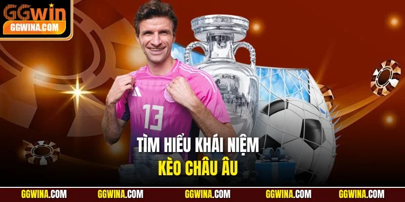Tìm hiểu khái niệm kèo châu Âu