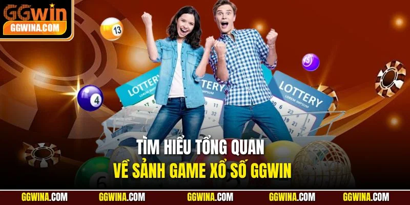 Tìm hiểu tổng quan về sảnh game xổ số GGWIN