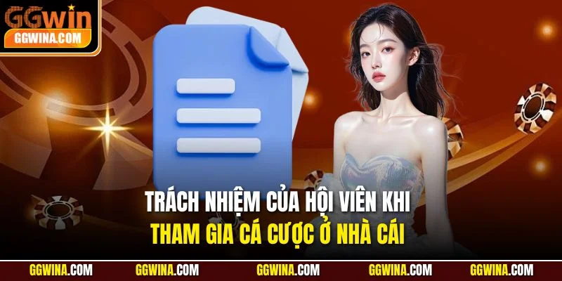 Trách nhiệm của hội viên khi tham gia cá cược ở nhà cái