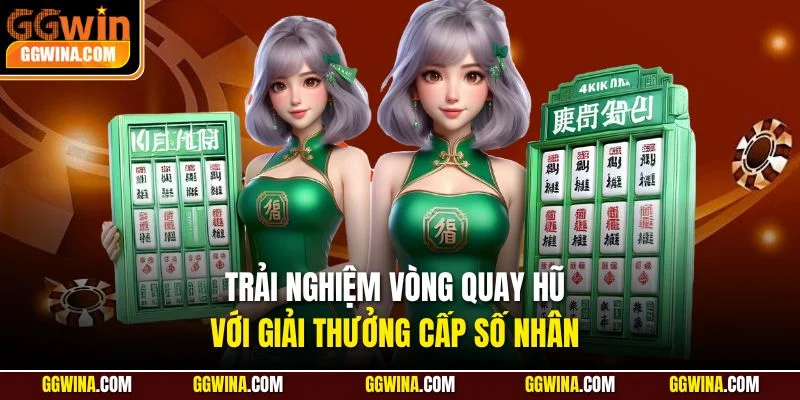 Trải nghiệm vòng quay hũ với giải thưởng cấp số nhân