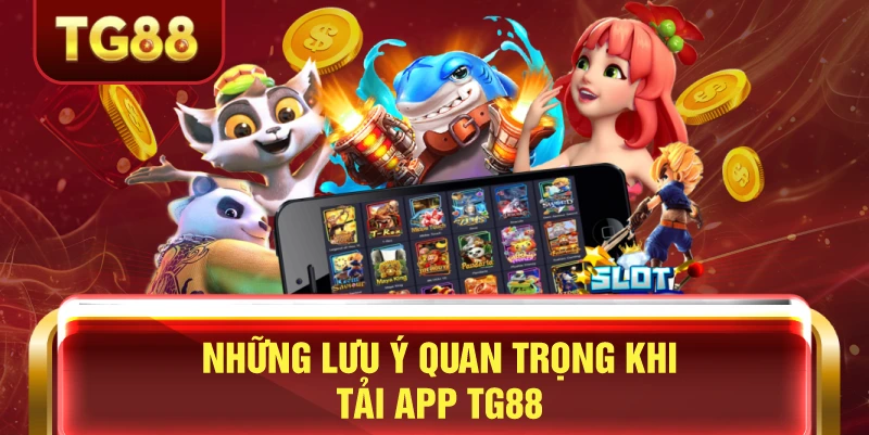 Lưu ý khi tải app cá cược trực tuyến tg88